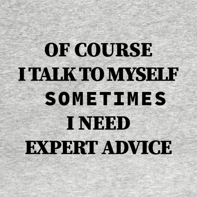 Of Course iTalk to Myself Sometimes i Need Expert Advice by Souna's Store